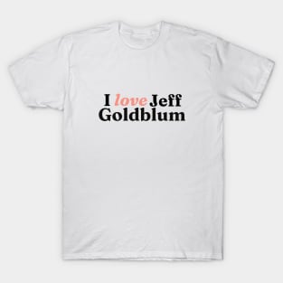 I really love Jeff Goldblum T-Shirt